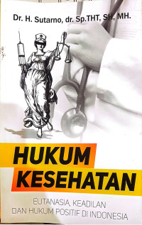 Image of Hukum Kesehatan : Eutanasia, Keadilan dan Hukum Positif di Indonesia