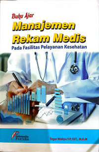 Image of Buku Ajar: Manajemen Rekam Medis pada Fasilitas Pelayanan Kesehatan