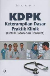 Image of KDPK : KETERAMPILAN DASAR PRAKTIK KLINIK (UNTUK BIDAN DAN PERAWAT)
